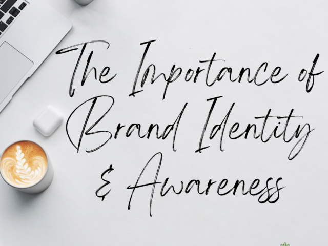 The Importance of Brand Identity & Awareness