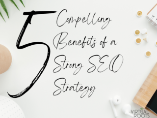 5 compelling benefits of a strong SEO strategy